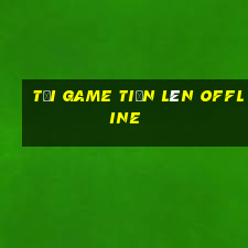 tải game tiến lên offline