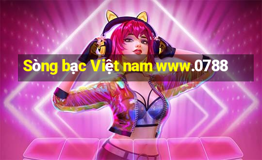 Sòng bạc Việt nam www.0788