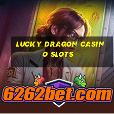 lucky dragon casino slots