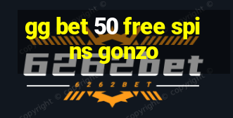 gg bet 50 free spins gonzo