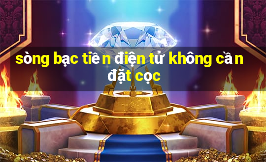 sòng bạc tiền điện tử không cần đặt cọc