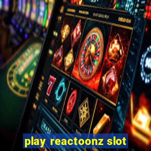 play reactoonz slot