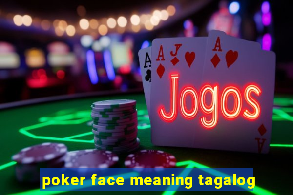 poker face meaning tagalog