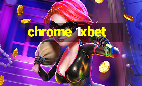 chrome 1xbet