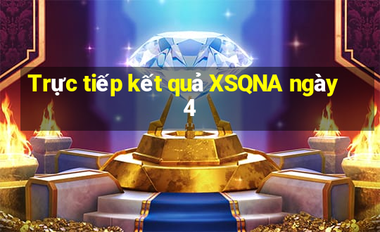 Trực tiếp kết quả XSQNA ngày 4