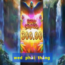 wed phải thắng là gì