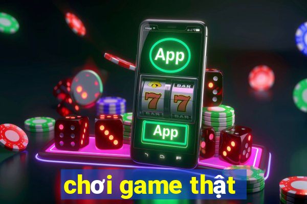 chơi game thật