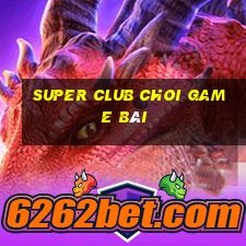 Super Club Choi Game Bài