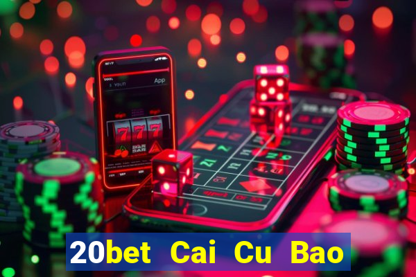 20bet Cai Cu Bao Dien 5577