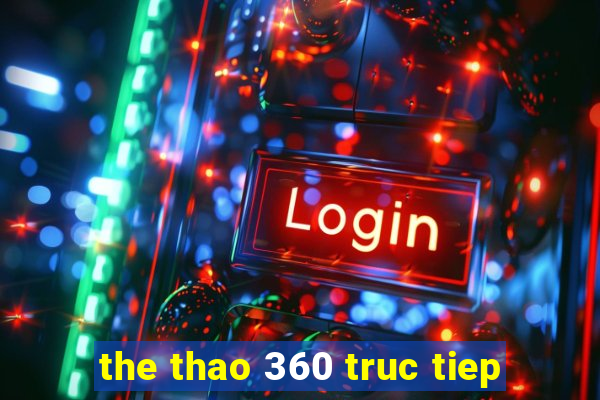 the thao 360 truc tiep