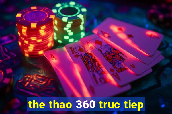 the thao 360 truc tiep