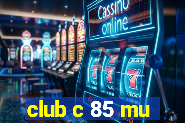 club c 85 mu