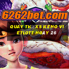 Quay thử XS Keno Vietlott ngày 26