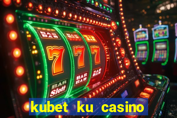 kubet ku casino nhà cái ku