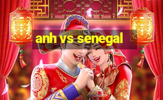 anh vs senegal