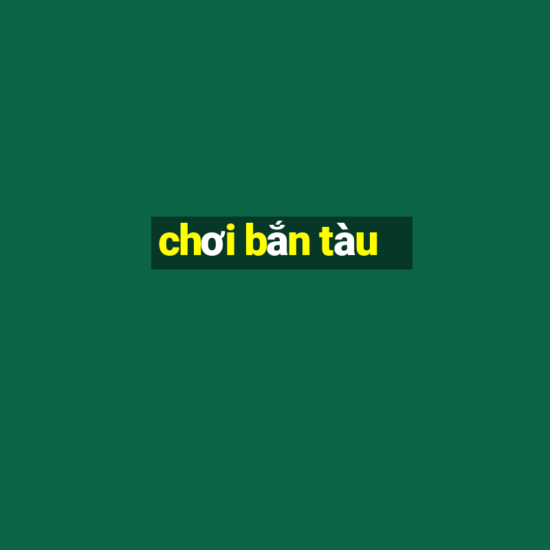 chơi bắn tàu