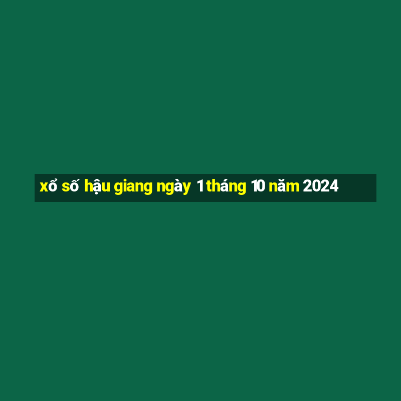 xổ số hậu giang ngày 1 tháng 10 năm 2024