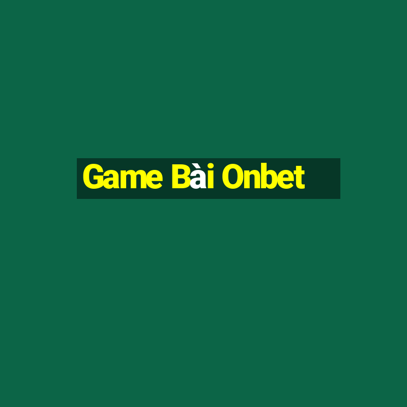 Game Bài Onbet