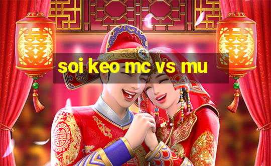 soi keo mc vs mu