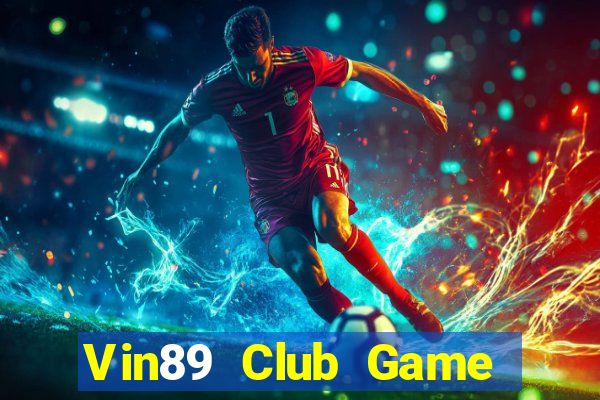 Vin89 Club Game Bài 1 Đổi 1