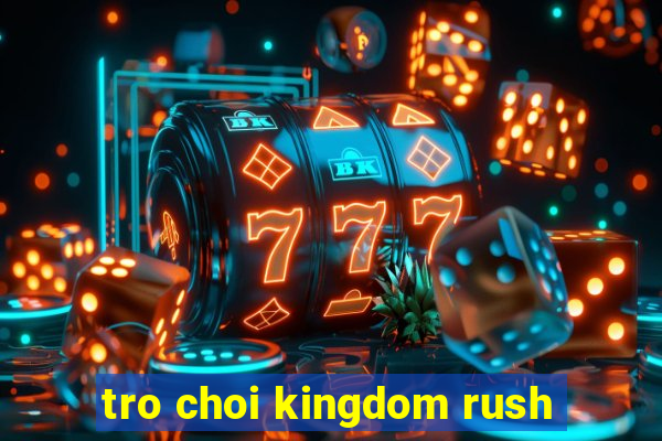 tro choi kingdom rush