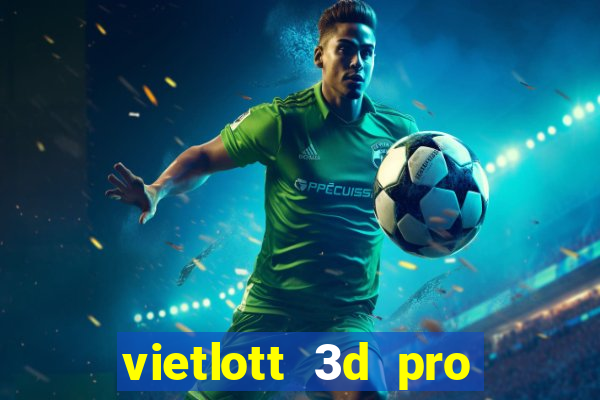 vietlott 3d pro hôm nay