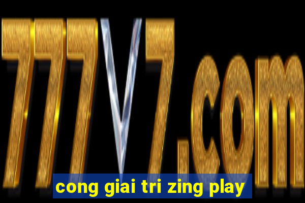 cong giai tri zing play