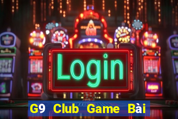 G9 Club Game Bài Vip Club Đổi Thưởng