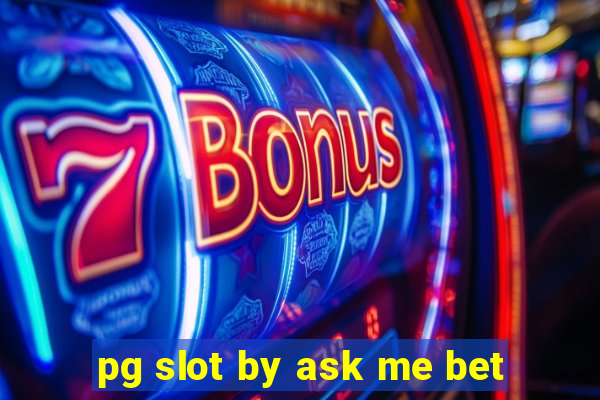 pg slot by ask me bet