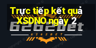 Trực tiếp kết quả XSDNO ngày 2