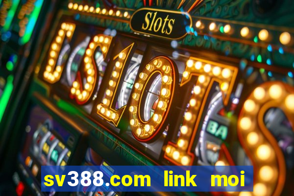 sv388.com link moi nhat 2024