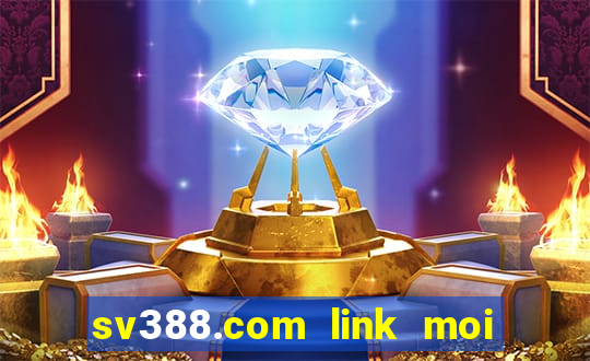 sv388.com link moi nhat 2024