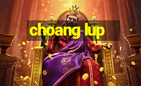 choang lup