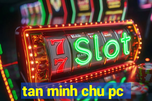 tan minh chu pc