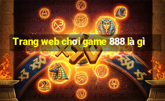 Trang web chơi game 888 là gì