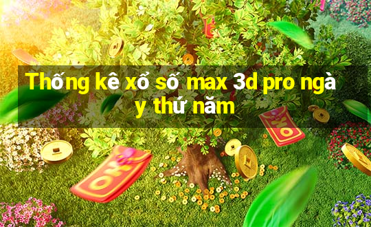 Thống kê xổ số max 3d pro ngày thứ năm