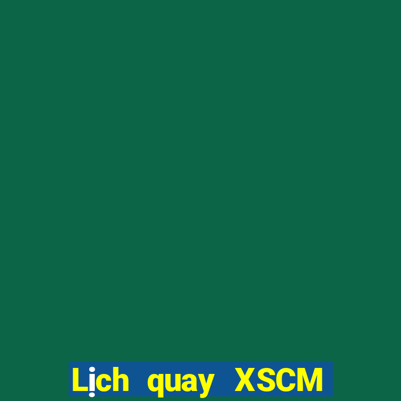 Lịch quay XSCM Thứ 7