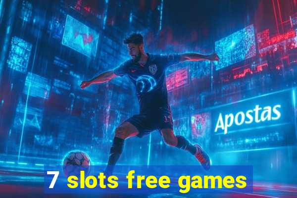 7 slots free games