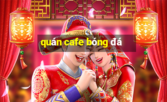 quán cafe bóng đá