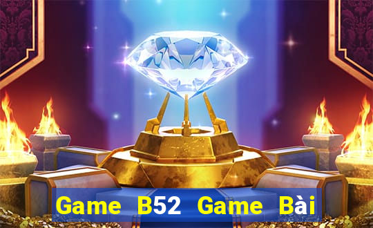 Game B52 Game Bài Tiền Thật