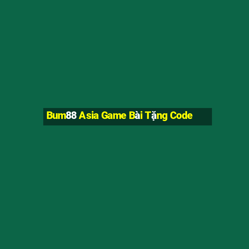 Bum88 Asia Game Bài Tặng Code