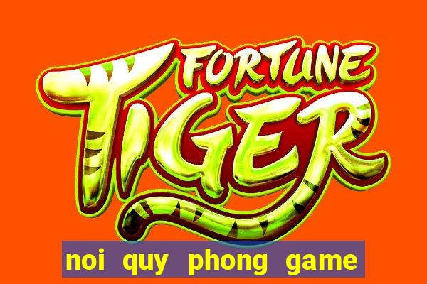 noi quy phong game ban ca