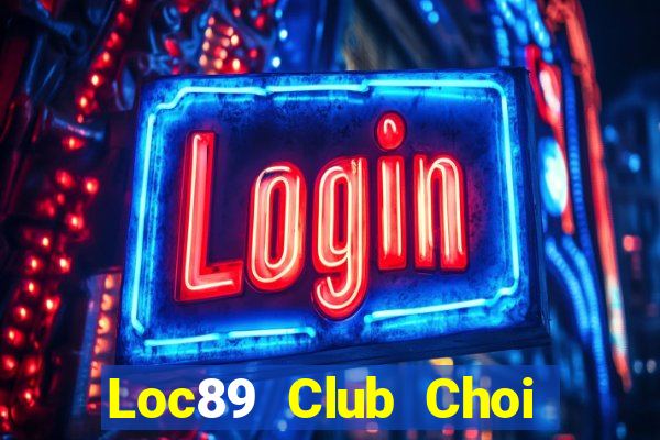 Loc89 Club Choi Game Bài