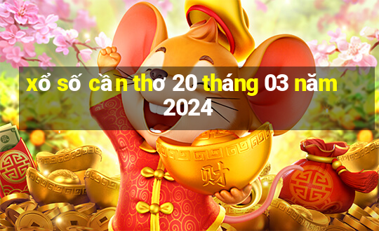 xổ số cần thơ 20 tháng 03 năm 2024