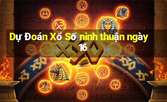 Dự Đoán Xổ Số ninh thuận ngày 16