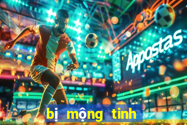 bị mộng tinh đánh con gì