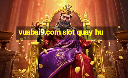 vuabai9.com slot quay hu