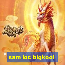 sam loc bigkool