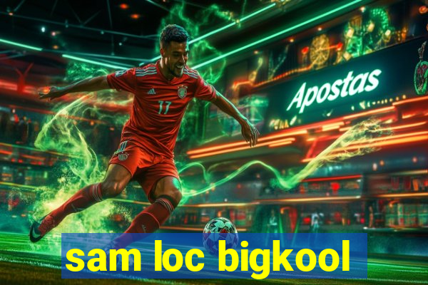 sam loc bigkool