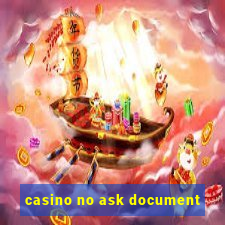 casino no ask document